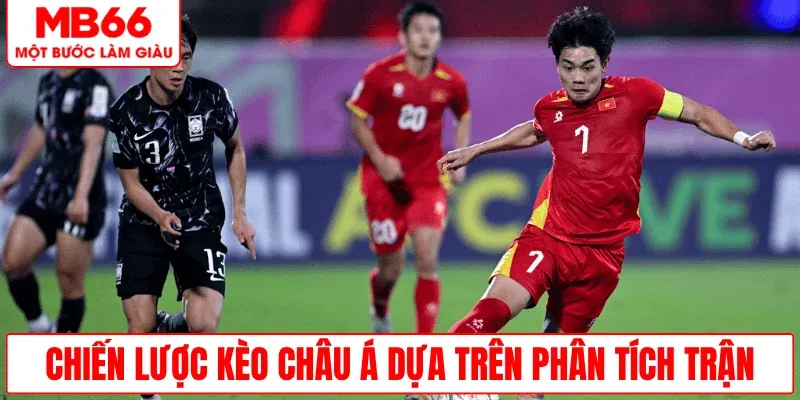 chien-luoc-keo-chau-a-phan-tich-tran-dau