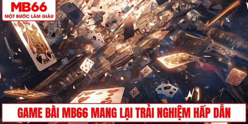 game-bai-mb66-trai-nghiem-hap-dan-nguoi-choi