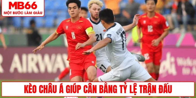 keo-chau-a-can-bang-ty-le-tran-dau-hon